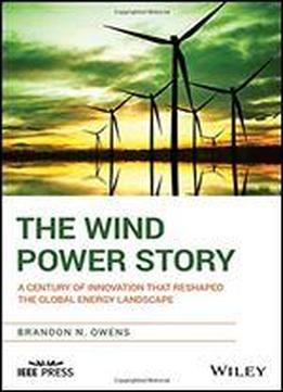 The Wind Power Story: A Century Of Innovation That Reshaped The Global Energy Landscape