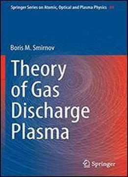 Theory Of Gas Discharge Plasma (springer Series On Atomic, Optical, And Plasma Physics)