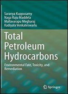 Total Petroleum Hydrocarbons: Environmental Fate, Toxicity, And Remediation