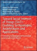 Toward Social Internet Of Things (Siot): Enabling Technologies, Architectures And Applications: Emerging Technologies For Connected And Smart Social Objects
