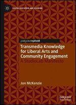 Transmedia Knowledge For Liberal Arts And Community Engagement: A Studiolab Manifesto