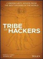 Tribe Of Hackers: Cybersecurity Advice From The Best Hackers In The World