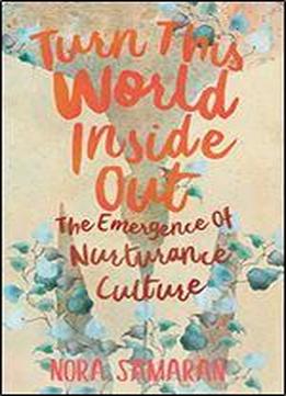 Turn This World Inside Out: The Emergence Of Nurturance Culture