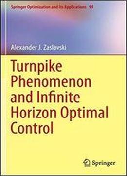 Turnpike Phenomenon And Infinite Horizon Optimal Control (springer Optimization And Its Applications)