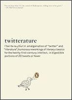 Twitterature: The World's Greatest Books In Twenty Tweets Or Less