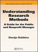 Understanding Research Methods: A Guide For The Public And Nonprofit Manager (Public Administration And Public Policy)