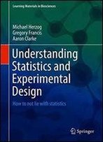 Understanding Statistics And Experimental Design: How To Not Lie With Statistics