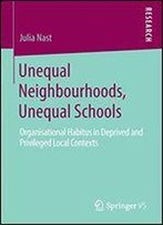 Unequal Neighbourhoods, Unequal Schools: Organisational Habitus In Deprived And Privileged Local Contexts