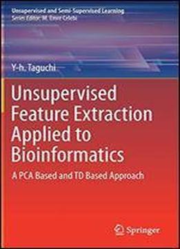 Unsupervised Feature Extraction Applied To Bioinformatics: A Pca Based And Td Based Approach