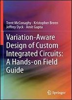 Variation-Aware Design Of Custom Integrated Circuits: A Hands-On Field Guide
