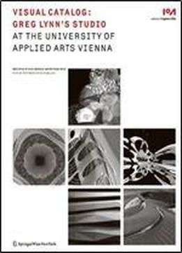 Visual Catalog: Greg Lynn's Studio At The University Of Applied Arts Vienna