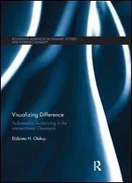 Visualizing Difference: Performative Audiencing In The Intersectional Classroom