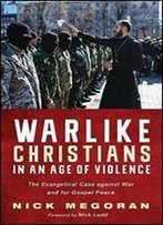 Warlike Christians In An Age Of Violence