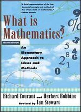 What Is Mathematics?: An Elementary Approach To Ideas And Methods