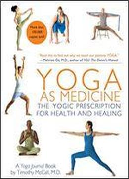 Yoga As Medicine: The Yogic Prescription For Health & Healing : A Yoga Journal Book