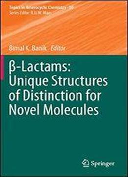 -lactams: Unique Structures Of Distinction For Novel Molecules (topics In Heterocyclic Chemistry)