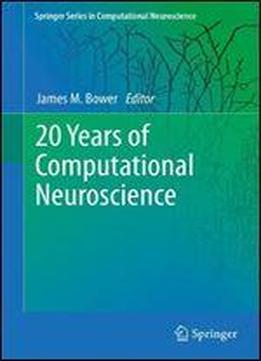 20 Years Of Computational Neuroscience (springer Series In Computational Neuroscience)