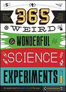 365 Weird & Wonderful Science Experiments