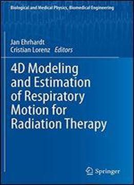 4d Modeling And Estimation Of Respiratory Motion For Radiation Therapy (biological And Medical Physics, Biomedical Engineering)