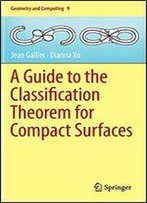 A Guide To The Classification Theorem For Compact Surfaces