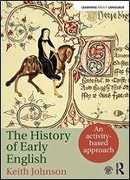 A History Of Early English: An Activity-based Introduction To Early, Middle And Early Modern English Language