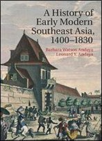 A History Of Early Modern Southeast Asia, 1400-1830
