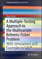 A Multiple-Testing Approach To The Multivariate Behrens-Fisher Problem: With Simulations And Examples In Sas (Springerbriefs In Statistics)