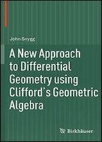 A New Approach To Differential Geometry Using Clifford's Geometric Algebra
