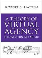 A Theory Of Virtual Agency For Western Art Music