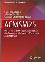 Acmsm25: Proceedings Of The 25th Australasian Conference On Mechanics Of Structures And Materials