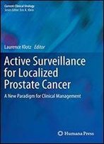 Active Surveillance For Localized Prostate Cancer: A New Paradigm For Clinical Management