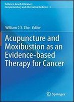 Acupuncture And Moxibustion As An Evidence-Based Therapy For Cancer