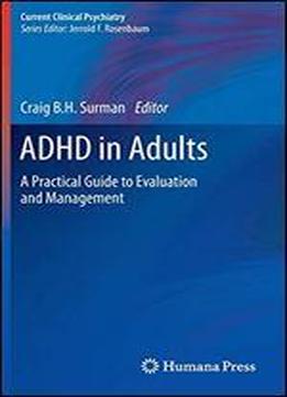 Adhd In Adults: A Practical Guide To Evaluation And Management