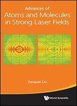 Advances Of Atoms And Molecules In Strong Laser Fields