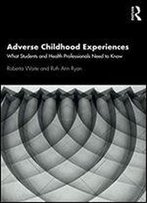 Adverse Childhood Experiences: What Students And Health Professionals Need To Know