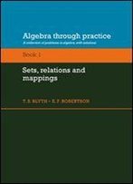 Algebra Through Practice: Volume 1, Sets, Relations And Mappings: A Collection Of Problems In Algebra With Solutions