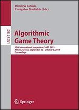 Algorithmic Game Theory: 12th International Symposium, Sagt 2019, Athens, Greece, September 30 October 3, 2019, Proceedings (lecture Notes In Computer Science)