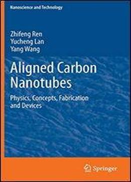 Aligned Carbon Nanotubes: Physics, Concepts, Fabrication And Devices (nanoscience And Technology)