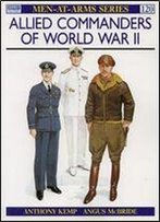 Allied Commanders Of World War Ii (Men-At-Arms Series 120)