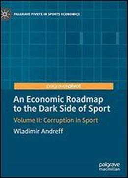 An Economic Roadmap To The Dark Side Of Sport: Volume Ii: Corruption In Sport