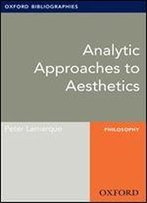 Analytic Approaches To Aesthetics: Oxford Bibliographies Online Research Guide (Oxford Bibliographies Online Research Guides)