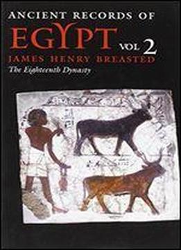 Ancient Records Of Egypt: The Eighteenth Dynasty