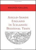 Anglo-Saxon England In Icelandic Medieval Texts