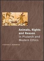 Animals, Rights, And Reason In Plutarch And Modern Ethics
