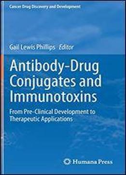 Antibody-drug Conjugates And Immunotoxins: From Pre-clinical Development To Therapeutic Applications (cancer Drug Discovery And Development)