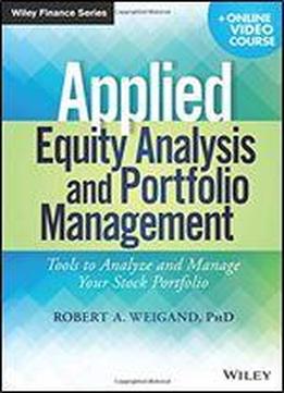 Applied Equity Analysis And Portfolio Management, + Online Video Course: Tools To Analyze And Manage Your Stock Portfolio
