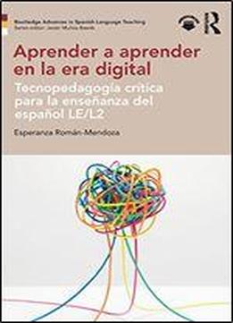 Aprender A Aprender En La Era Digital: Tecnopedagogia Criti