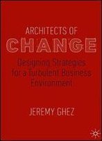Architects Of Change: Designing Strategies For A Turbulent Business Environment