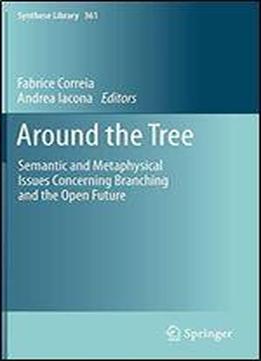 Around The Tree: Semantic And Metaphysical Issues Concerning Branching And The Open Future