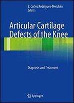 Articular Cartilage Defects Of The Knee: Diagnosis And Treatment